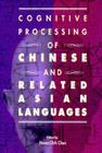 Cognitive Processing of Chinese and Related Asian Languages By Hsuan-Chih Chen (Editor) Cover Image