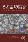 Adult Neurogenesis in the Hippocampus: Health, Psychopathology, and Brain Disease By Juan J. Canales (Editor) Cover Image