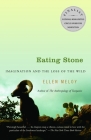 Eating Stone: Imagination and the Loss of the Wild By Ellen Meloy Cover Image
