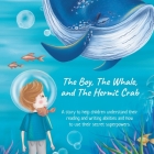 The Boy, The Whale, and The Hermit Crab: A story to help children understand their dyslexia with reading and writing and how to use their secret super Cover Image