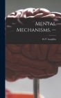 Mental Mechanisms. -- By H. P. (Henry Prather) 1916- Laughlin (Created by) Cover Image