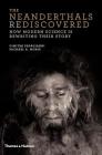 The Neanderthals Rediscovered: How Modern Science Is Rewriting Their Story Cover Image