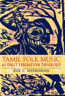 Tamil Folk Music as Dalit Liberation Theology (Ethnomusicology Multimedia) By Zoe C. Sherinian Cover Image