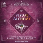Visual Alchemy: A Witch's Guide to Sigils, Art & Magic By Laura Tempest Zakroff, Lisa S. Ware (Read by), Nick Bantock (Contribution by) Cover Image
