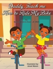 Daddy, Teach me How to Ride my Bike By Harmel Deanne Codi Jd-Mba, Jewel Harmani Mason (Illustrator) Cover Image