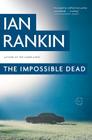 The Impossible Dead By Ian Rankin Cover Image