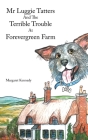 Mr Luggie Tatters and the Terrible Trouble at Forevergreen Farm By Margaret Kennedy Cover Image