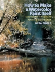 How to Make a Watercolor Paint Itself: Experimental Techniques for Achieving Realistic Effects By Nita Engle Cover Image