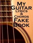 My Guitar Lyrics & Chords Fake Book for Women: Create songs using your guitar - Play by ear - No music reading By Abbie Bekka Cover Image
