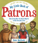 My Little Book of Patrons: Discovering How the Saints Help Us in Our Everyday Lives Cover Image