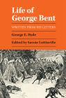 Life of George Bent: Written from His Letters By George E. Hyde, Savoie Lottinville (Editor) Cover Image