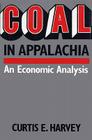 Coal in Appalachia: An Economic Analysis By Curtis E. Harvey Cover Image