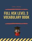 Full Hsk Level 3 Vocabulary Book: Practicing Chinese Test Preparation for Hsk 3 Exam. Full Vocab Flashcards Standard Course Hsk3 300 Mandarin Words fo By Chen Li Wang Cover Image