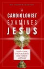 A Cardiologist Examines Jesus: The Stunning Science Behind Eucharistic Miracles By Franco Serafini Cover Image