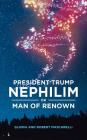 President Trump: Nephilim or Man of Renown By Gloria and Robert Mascarelli Cover Image