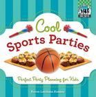 Cool Sports Parties: Perfect Party Planning for Kids: Perfect Party Planning for Kids (Cool Parties) Cover Image