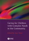 Caring for Children with Complex Needs in the Community By Jean Teare (Editor) Cover Image