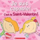 Je Suis Capable! c'Est La Saint-Valentin! By Dominique Pelletier, Dominique Pelletier (Illustrator) Cover Image