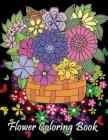 Flower Coloring Book: Adult Coloring Book with Fun, Easy, and Relaxing Coloring Pages Amazing Swirls Heart Flower Birds Perfect Gifts Cover Image