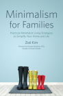 Minimalism for Families: Practical Minimalist Living Strategies to Simplify Your Home and Life Cover Image