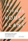 The Inspired Houseplant: Transform Your Home with Indoor Plants from Kokedama to Terrariums and Water Gardens to Edibles By Jen Stearns Cover Image