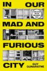 In Our Mad and Furious City: A Novel By Guy Gunaratne Cover Image