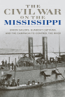 The Civil War on the Mississippi: Union Sailors, Gunboat Captains, and the Campaign to Control the River By Barbara Brooks Tomblin Cover Image