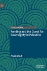 Funding and the Quest for Sovereignty in Palestine By Anas Iqtait Cover Image