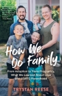 How We Do Family: From Adoption to Trans Pregnancy, What We Learned about Love and LGBTQ Parenthood Cover Image