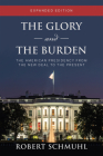 The Glory and the Burden: The American Presidency from the New Deal to the Present, Expanded Edition By Robert Schmuhl Cover Image
