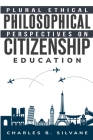 Plural Ethical Philosophical Perspectives on Citizenship Education By Charles B. Silvane Cover Image