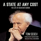 A State at Any Cost: The Life of David Ben-Gurion By Tom Segev, Paul Boehmer (Read by), Haim Watzman (Contribution by) Cover Image