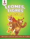 Leones, Tigres Y Osos: Libro Para Colorear Para Niños De 4 Años By Coloring Bandit Cover Image