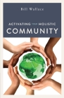 Activating Your Holistic Community By Bill Wallace Cover Image