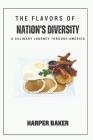 The Flavors of Nation's Diversity: A Culinary Journey through America By Harper Baker Cover Image