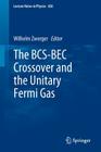 The Bcs-Bec Crossover and the Unitary Fermi Gas (Lecture Notes in Physics #836) By Wilhelm Zwerger (Editor) Cover Image