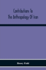 Contributions To The Anthropology Of Iran By Henry Field Cover Image