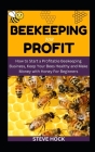 Beekeeping For Profit: How to Start a Profitable Beekeeping Business, Keep Your Bees Healthy and Make Money with Honey For Beginners By Steve Hock Cover Image