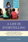 A Life in Storytelling: Anecdotes, Stories to Tell, Stories with Movement and Dance, Suggestions for Educators Cover Image