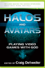 Halos and Avatars: Playing Video Games with God By Craig Detweiler (Editor) Cover Image