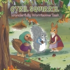Cyril Squirrel and the Wonderfully Worrisome Task By Matthew A. Scott Cover Image
