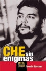 Che Sin Enigmas: Mitos, Falacias Y Verdades By Germán Sánchez Cover Image