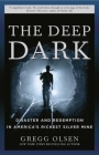 The Deep Dark: Disaster and Redemption in America's Richest Silver Mine By Gregg Olsen Cover Image