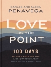 Love Is the Point: 100 Days of God's Love for You and How to Share It with Those Around You By Carlos Penavega, Alexa Penavega Cover Image