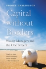 Capital Without Borders: Wealth Managers and the One Percent Cover Image