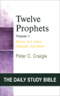 Twelve Prophets, Volume 1: Hosea, Joel, Amos, Obadiah, and Jonah (Daily Study Bible) By Peter C. Craigie Cover Image