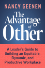 The Advantage of Other: A Leader's Guide to Building an Equitable, Dynamic, and Productive Workplace By Nancy Geenen Cover Image