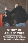 Story Of Abused Wife: Physical And Emotional Abuse In Marriage: Abused Wife Finding Freedom Cover Image