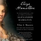 Eliza Hamilton: The Extraordinary Life and Times of the Wife of Alexander Hamilton By Tilar J. Mazzeo, January Lavoy (Read by) Cover Image