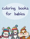 coloring books for babies: Coloring Pages with Adorable Animal Designs, Creative Art Activities By Creative Color Cover Image